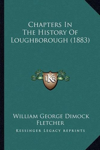 Cover image for Chapters in the History of Loughborough (1883)