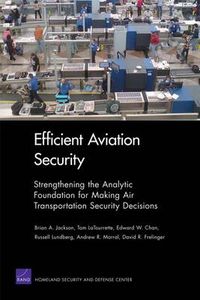 Cover image for Efficient Aviation Security: Strengthening the Analytic Foundation for Making Air Transportation Security Decisions