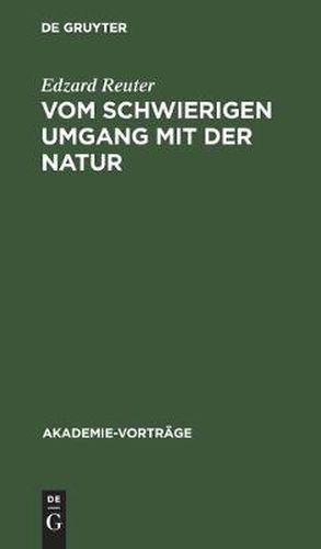 Cover image for Vom Schwierigen Umgang Mit Der Natur: Anmerkungen Zum Verhaltnis Von Wissenschaft, Wirtschaft Und Politik