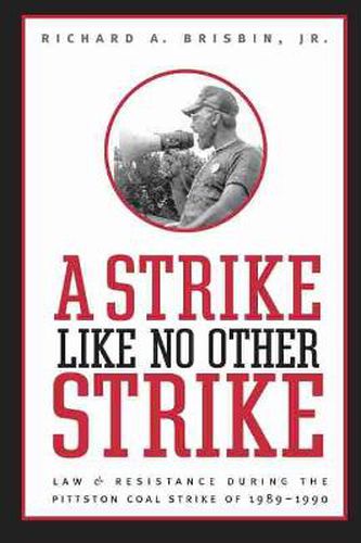 Cover image for A Strike Like No Other Strike: Law and Resistance During the Pittston Coal Strike of 1989-1990