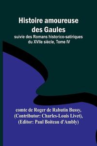 Cover image for Histoire amoureuse des Gaules; suivie des Romans historico-satiriques du XVIIe siecle, Tome IV