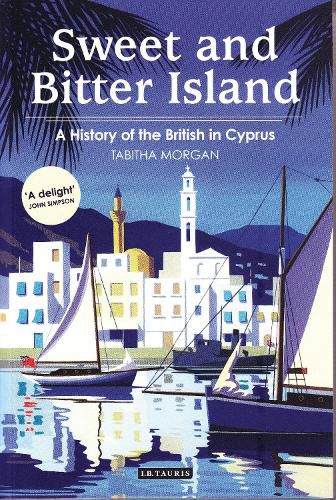 Cover image for Sweet and Bitter Island: A History of the British in Cyprus