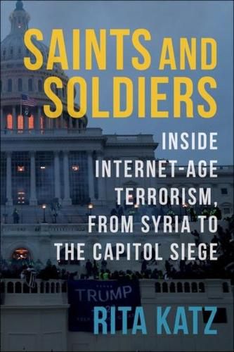 Cover image for Saints and Soldiers: Inside Internet-Age Terrorism, From Syria to the Capitol Siege