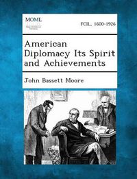 Cover image for American Diplomacy Its Spirit and Achievements