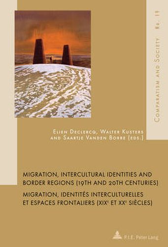 Cover image for Migration, Intercultural Identities and Border Regions (19th and 20th Centuries) / Migration, identites interculturelles et espaces frontaliers (XIXe et XXe siecles)