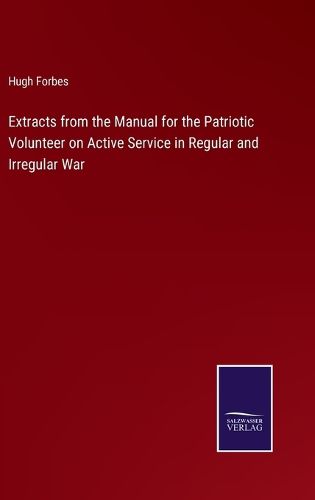 Cover image for Extracts from the Manual for the Patriotic Volunteer on Active Service in Regular and Irregular War