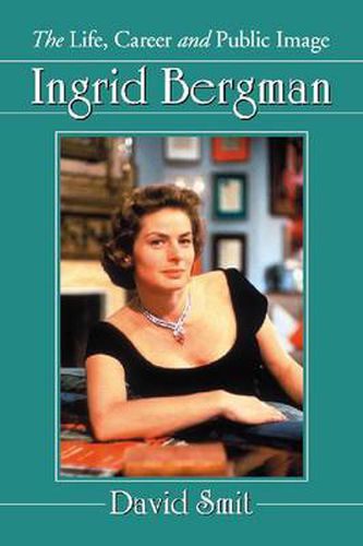 Cover image for Ingrid Bergman: The Life, Career and Public Image