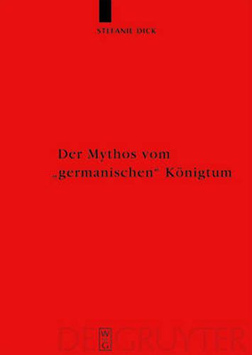Cover image for Der Mythos vom  germanischen  Koenigtum: Studien zur Herrschaftsorganisation bei den germanischsprachigen Barbaren bis zum Beginn der Voelkerwanderungszeit