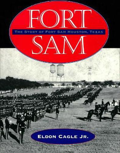 Fort Sam: The Story of Fort Sam Houston, Texas