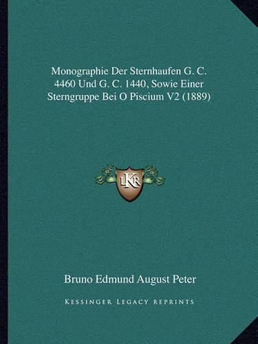 Monographie Der Sternhaufen G. C. 4460 Und G. C. 1440, Sowie Einer Sterngruppe Bei O Piscium V2 (1889)