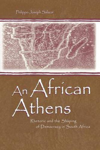 Cover image for An African Athens: Rhetoric and the Shaping of Democracy in South Africa