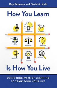 Cover image for How You Learn Is How You Live: Using Nine Ways of Learning to Transform Your Life