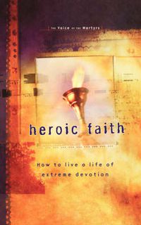 Cover image for Heroic Faith: How to live a life of extreme devotion