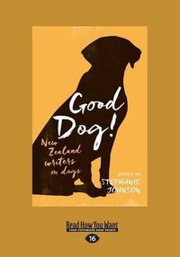 Cover image for Good Dog: New Zealand Writers on Dogs