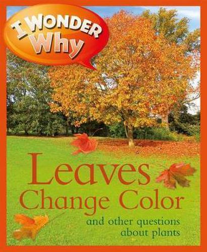 Cover image for I Wonder Why Leaves Change Color: And Other Questions about Plants