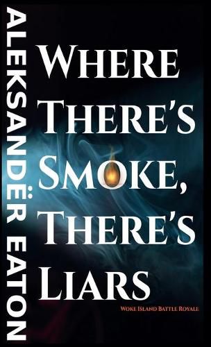 Cover image for Where There's Smoke, There's Liars: Woke Island Battle Royale