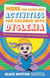 Cover image for More Fun Games and Activities for Children with Dyslexia: How to Learn Smarter with a Dyslexic Brain