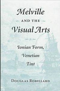 Cover image for Melville and the Visual Arts: Ionian Form, Venetian Tint