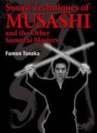 Cover image for Sword Techniques Of Musashi And The Other Samurai Masters