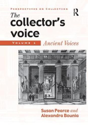 Cover image for The Collector's Voice: Critical Readings in the Practice of Collecting: Volume 1: Ancient Voices