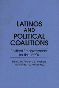 Cover image for Latinos and Political Coalitions: Political Empowerment for the 1990s