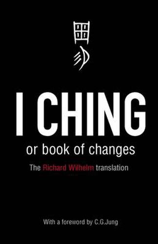 I Ching or Book of Changes: Ancient Chinese wisdom to inspire and enlighten