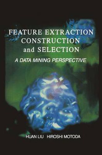 Cover image for Feature Extraction, Construction and Selection: A Data Mining Perspective