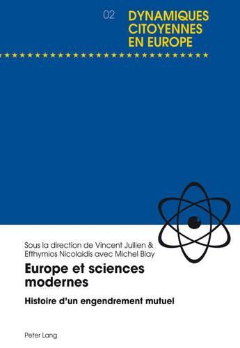 Europe Et Sciences Modernes: Histoire D'un Engendrement Mutuel