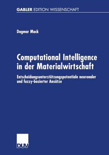 Cover image for Computational Intelligence in der Materialwirtschaft: Entscheidungsunterstutzungspotentiale neuronaler und fuzzy-basierter Ansatze