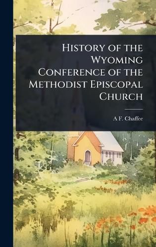 Cover image for History of the Wyoming Conference of the Methodist Episcopal Church