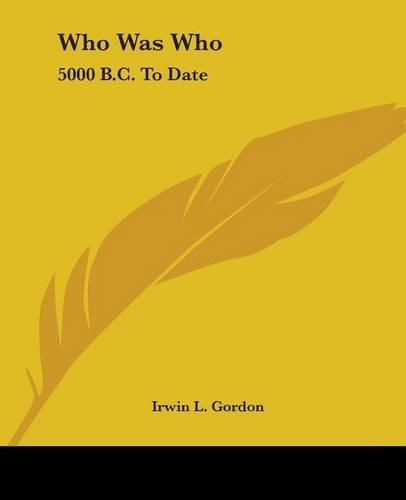 Cover image for Who Was Who: 5000 B.C. To Date: Biographical