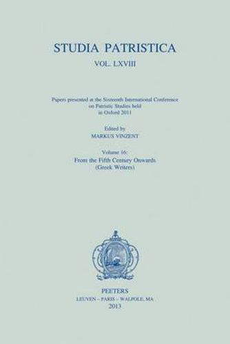 Cover image for Papers Presented at the Sixteenth International Conference on Patristic Studies Held in Oxford 2011: Volume 16: from the Fifth Century Onwards (Greek Writers)