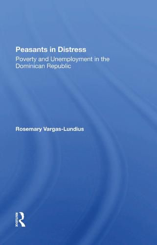 Cover image for Peasants in Distress: Poverty and Unemployment in the Dominican Republic