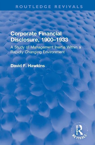 Cover image for Corporate Financial Disclosure, 1900-1933: A Study of Management Inertia Within a Rapidly Changing Environment
