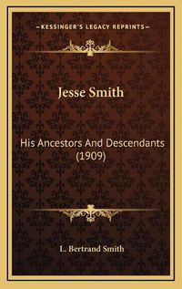 Cover image for Jesse Smith: His Ancestors and Descendants (1909)