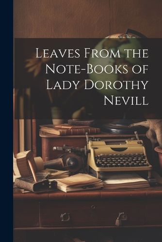 Cover image for Leaves From the Note-Books of Lady Dorothy Nevill