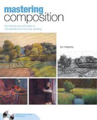 Cover image for Mastering Composition: Techniques and Principles to Dramatically Improve Your Painting