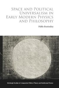 Cover image for Space and Political Universalism in Early Modern Physics and Philosophy