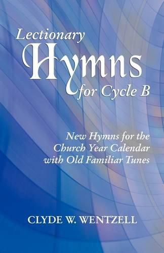 Cover image for Lectionary Hymns for Cycle B: New Hymns for the Church Year Calendar with Old Familiar Tunes