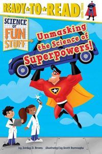 Cover image for Unmasking the Science of Superpowers!: Ready-To-Read Level 3