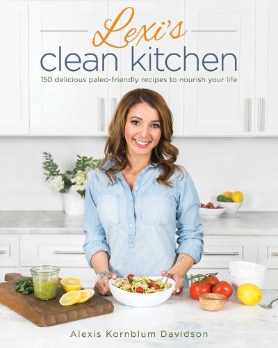 Cover image for Lexi's Clean Kitchen: 150 Delicious Paleo-Friendly Recipes to Nourish Your Life