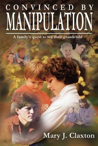 Cover image for Convinced by Manipulation: A Family's Quest to See Their Grandchild: A Family's Quest to See Their Grandchild