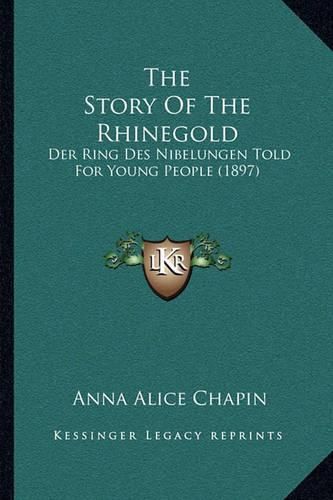 The Story of the Rhinegold: Der Ring Des Nibelungen Told for Young People (1897)