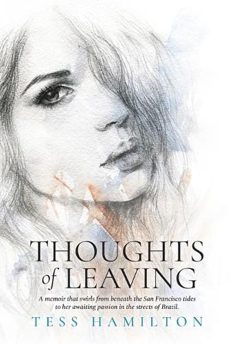 Cover image for Thoughts of Leaving: A memoir that swirls from beneath the San Francisco tides to her awaiting passion in the streets of Brazil