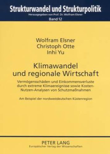 Cover image for Klimawandel Und Regionale Wirtschaft: Vermoegensschaeden Und Einkommensverluste Durch Extreme Klimaereignisse Sowie Kosten-Nutzen-Analysen Von Schutzmassnahmen- Am Beispiel Der Nordwestdeutschen Kuestenregion