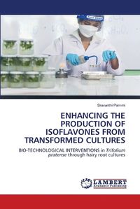 Cover image for Enhancing the Production of Isoflavones from Transformed Cultures