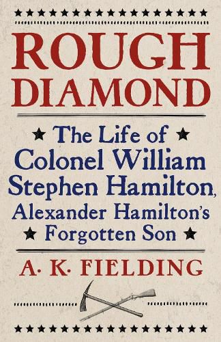 Cover image for Rough Diamond: The Life of Colonel William Stephen Hamilton, Alexander Hamilton's Forgotten Son