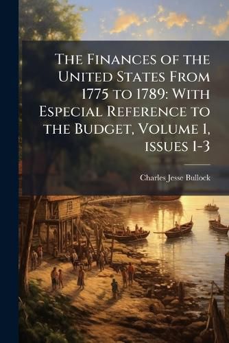 Cover image for The Finances of the United States From 1775 to 1789