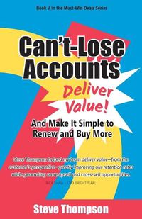 Cover image for Can't-Lose Accounts: Deliver Value and Make It Simple to Renew and Buy More!