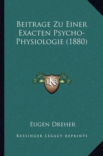 Cover image for Beitrage Zu Einer Exacten Psycho-Physiologie (1880)